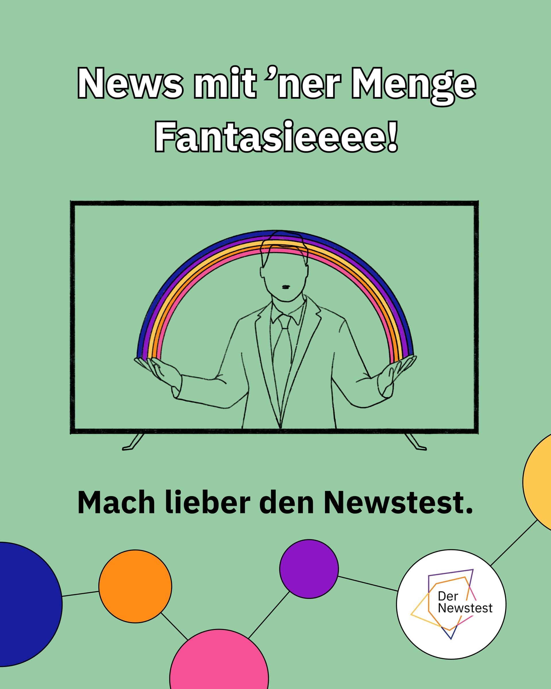 Illustration einer Person im Anzug im TV mit Regenbogen zwischen den Händen, Text: "News mit ’ner Menge Fantasieeeee!" und "Mach lieber den Newstest."